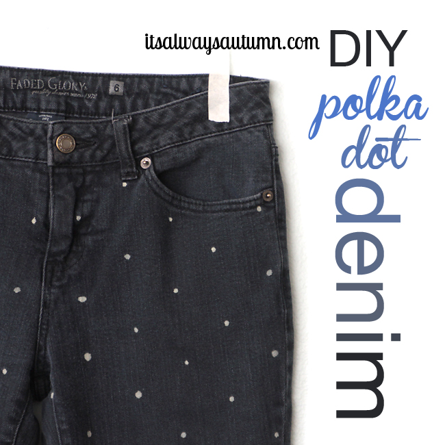 DIY polka dot denim {spruce up old jeans!} - It's Always Autumn